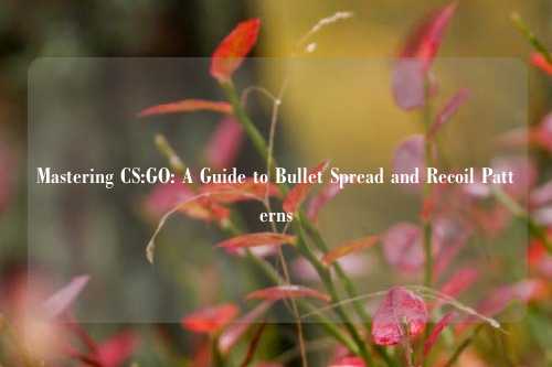 Mastering CS:GO: A Guide to Bullet Spread and Recoil Patterns