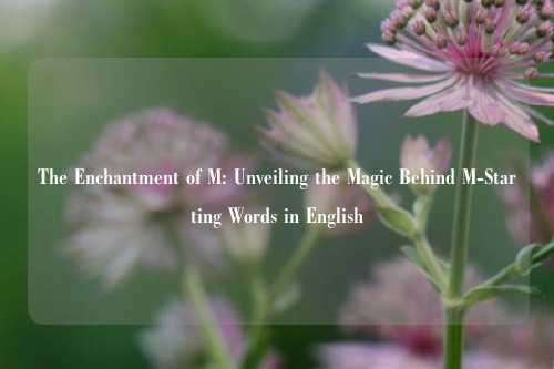 The Enchantment of M: Unveiling the Magic Behind M-Starting Words in English