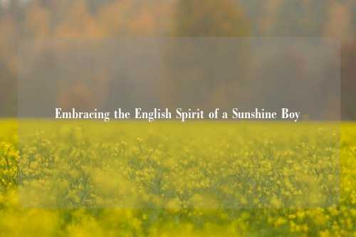 Embracing the English Spirit of a Sunshine Boy